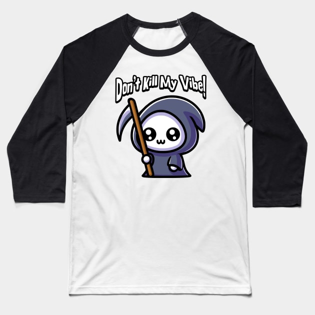 Don't Kill My Vibe! Cute Grim Reaper Pun Baseball T-Shirt by Cute And Punny